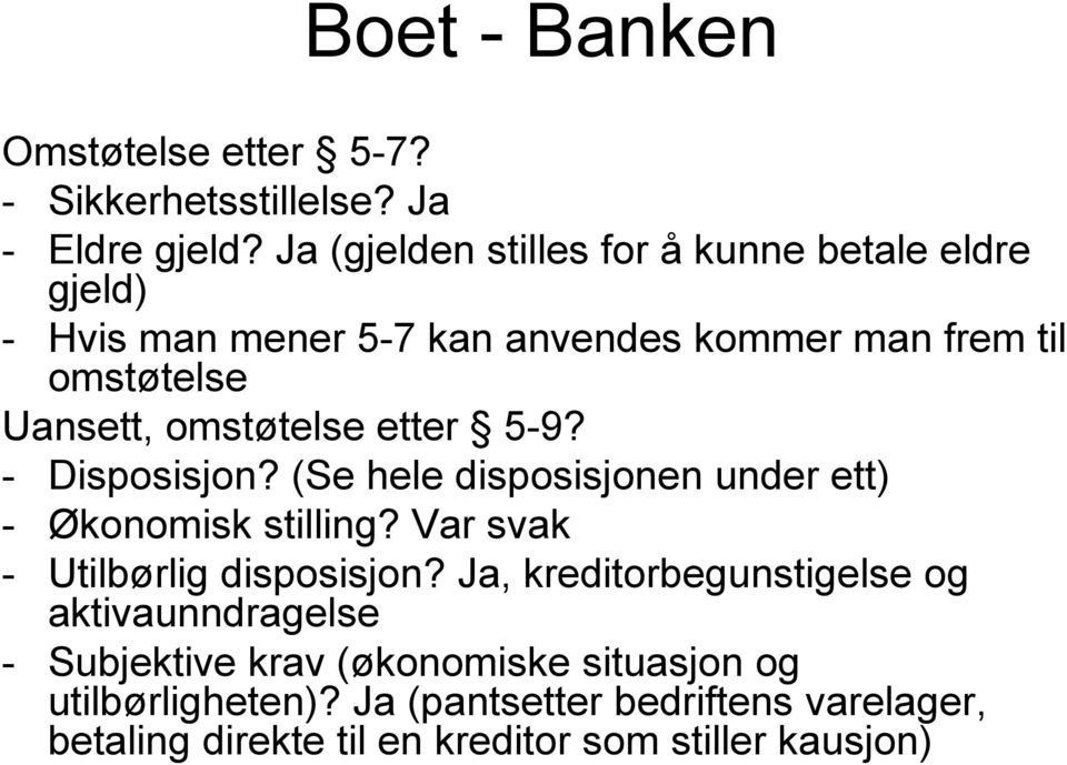 omstøtelse etter 5-9? - Disposisjon? (Se hele disposisjonen under ett) - Økonomisk stilling? Var svak - Utilbørlig disposisjon?