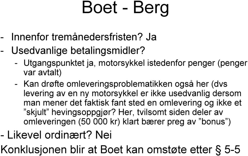 (dvs levering av en ny motorsykkel er ikke usedvanlig dersom man mener det faktisk fant sted en omlevering og ikke et