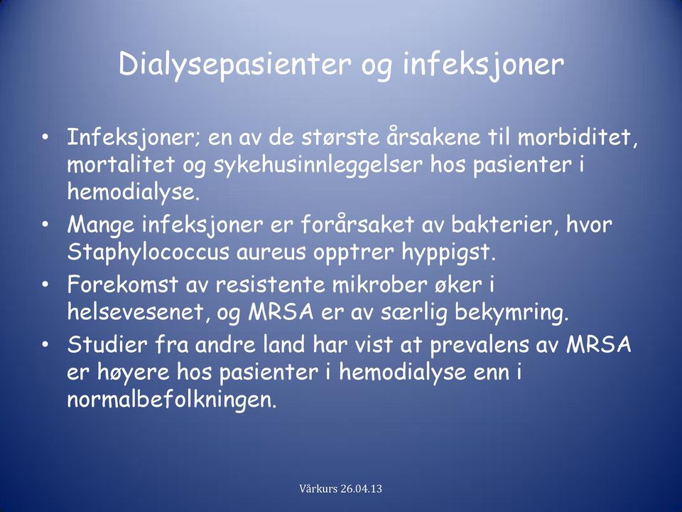 Mange infeksjoner er forårsaket av bakterier, hvor Staphylococcus aureus opptrer hyppigst.