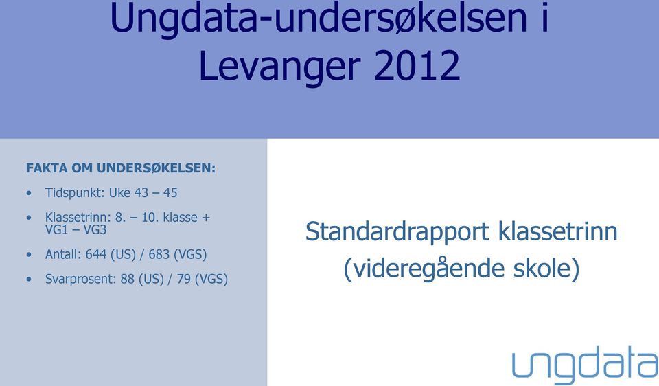 klasse + Antall: 644 (US) / 683 (VGS) Svarprosent: 88