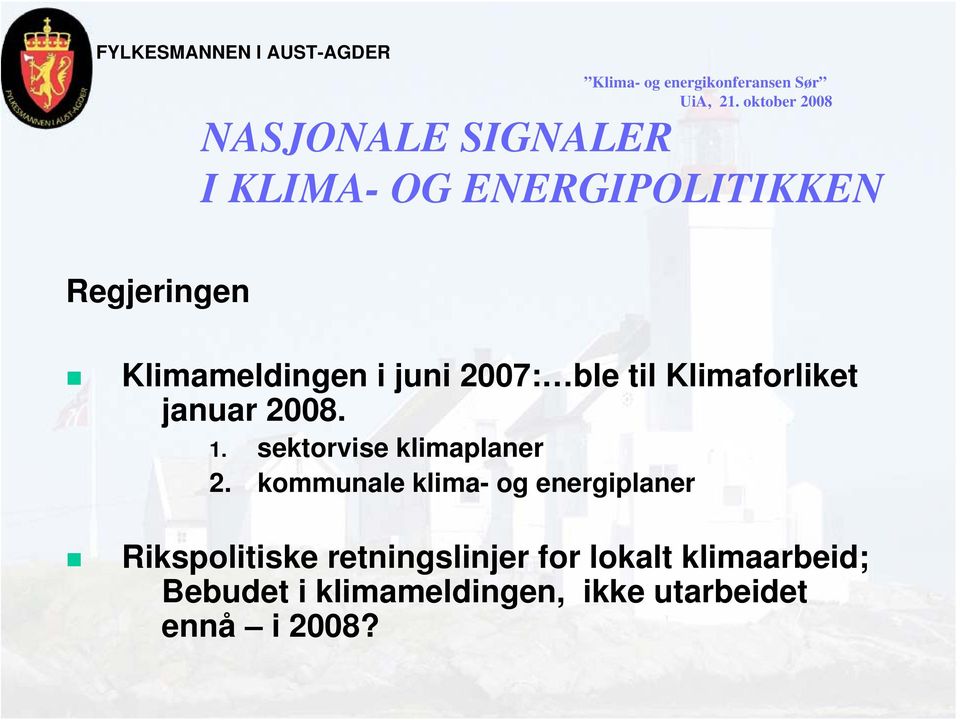 Klimameldingen i juni 2007: ble til Klimaforliket januar 2008. 1.