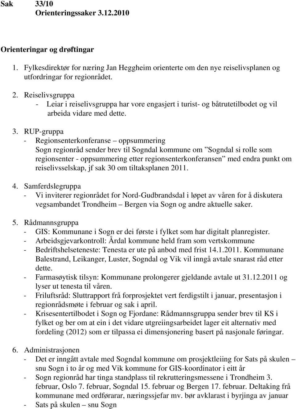 RUP-gruppa - Regionsenterkonferanse oppsummering Sogn regionråd sender brev til Sogndal kommune om Sogndal si rolle som regionsenter - oppsummering etter regionsenterkonferansen med endra punkt om