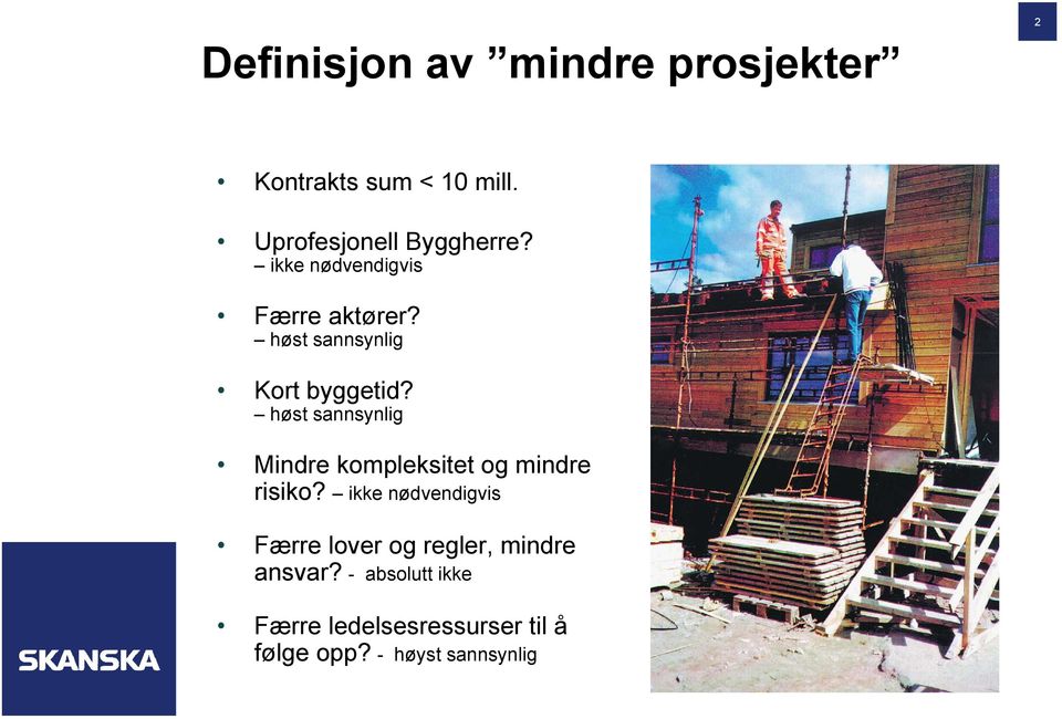 høst sannsynlig Mindre kompleksitet og mindre risiko?