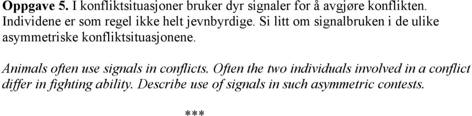 Si litt om signalbruken i de ulike asymmetriske konfliktsituasjonene.