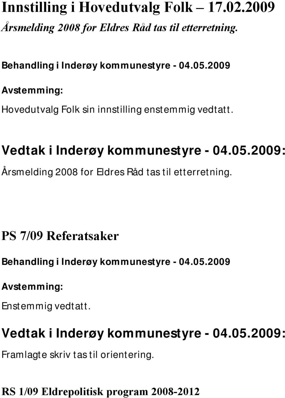 Årsmelding 2008 for Eldres Råd tas til etterretning.