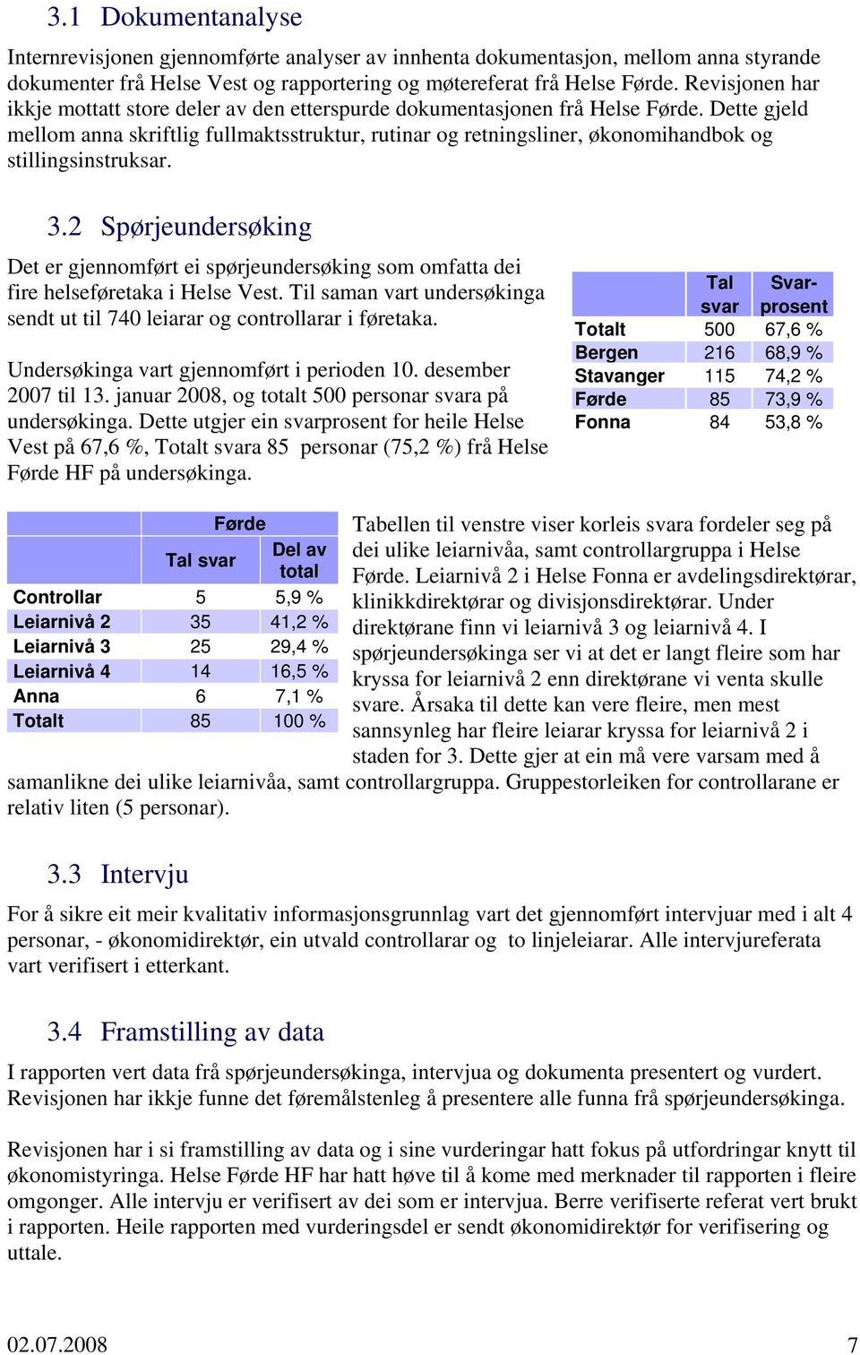 Dette gjeld mellom anna skriftlig fullmaktsstruktur, rutinar og retningsliner, økonomihandbok og stillingsinstruksar. 3.