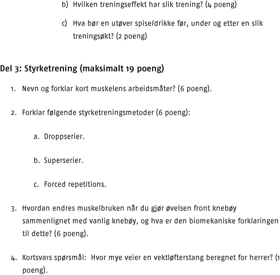 Forklar følgende styrketreningsmetoder (6 poeng): a. Droppserier. b. Superserier. c. Forced repetitions. 3.