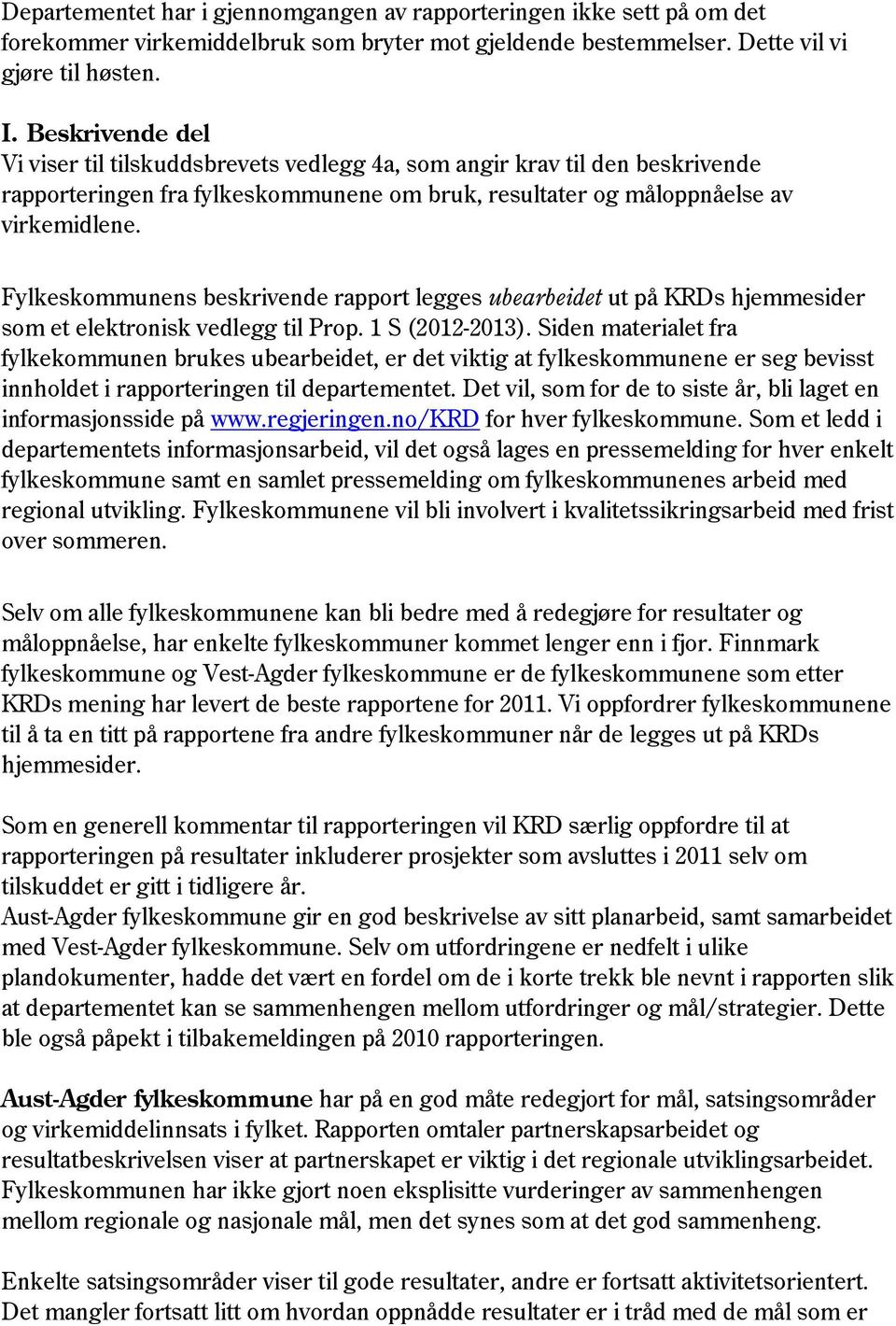 Fylkeskommunens beskrivende rapport legges ubearbeidet ut på KRDs hjemmesider som et elektronisk vedlegg til Prop. 1 S (2012-2013).