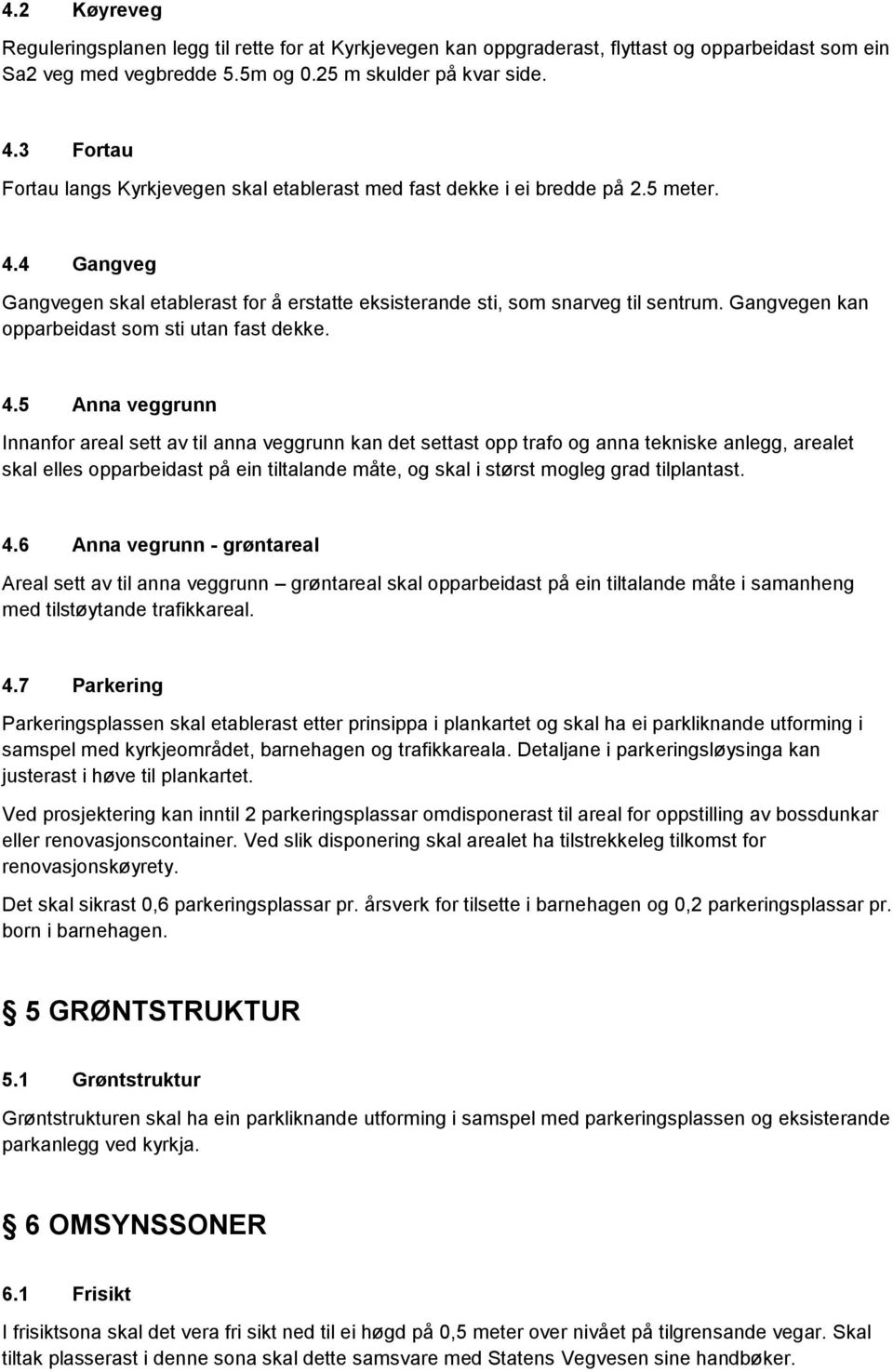 Gangvegen kan opparbeidast som sti utan fast dekke. 4.