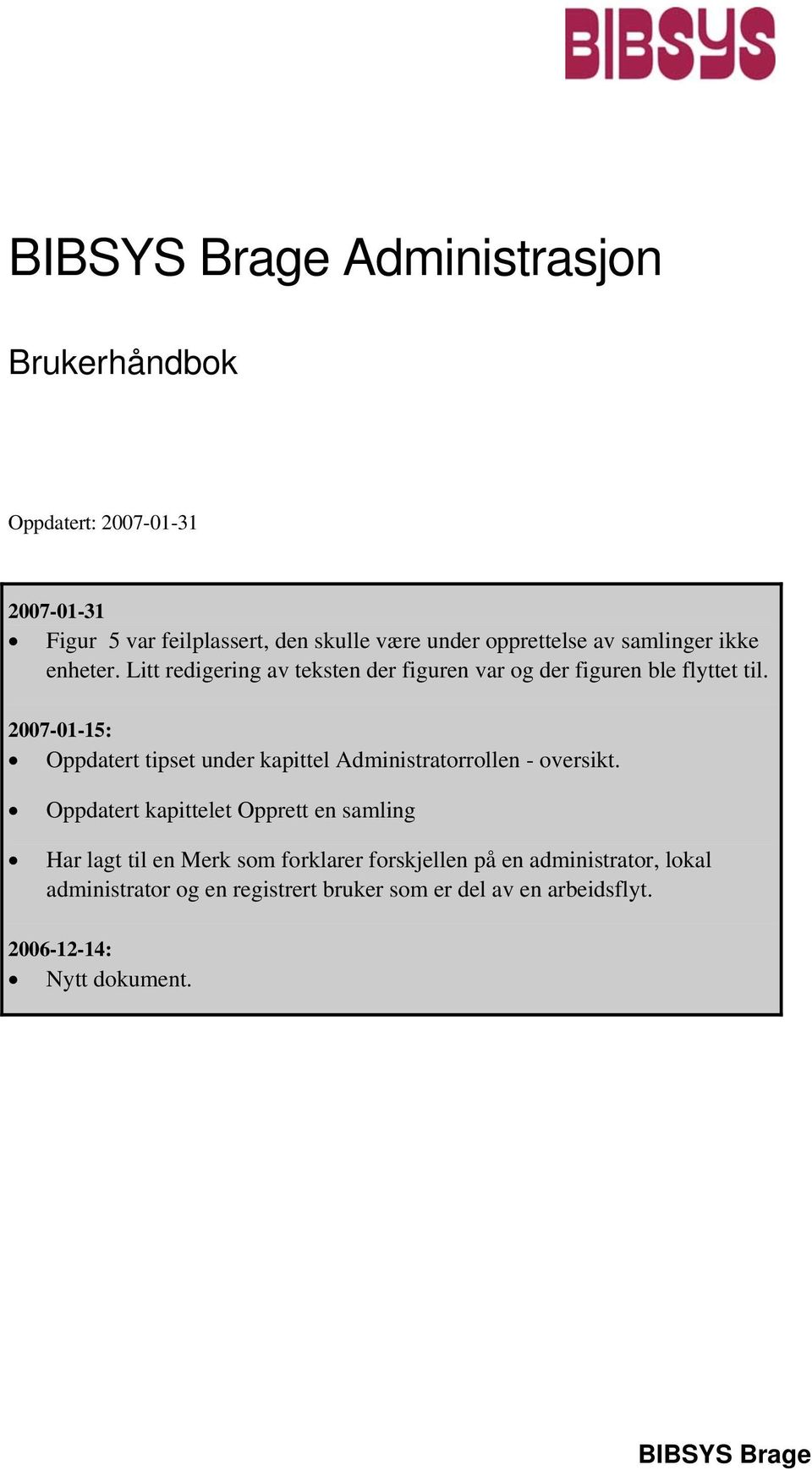 2007-01-15: Oppdatert tipset under kapittel Administratorrollen - oversikt.
