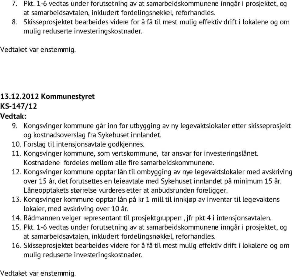 Kongsvinger kommune, som vertskommune, tar ansvar for investeringslånet. 12. Kongsvinger kommune opptar lån til ombygging av nye legevaktslokaler med avskriving 13.