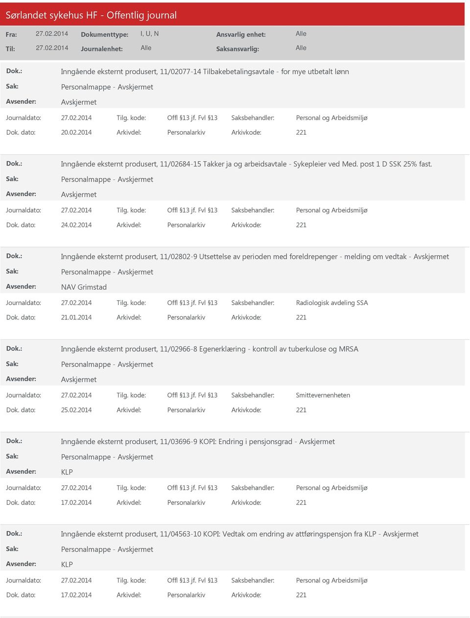 2014 Arkivdel: Personalarkiv Arkivkode: 221 Inngående eksternt produsert, 11/02802-9 Utsettelse av perioden med foreldrepenger - melding om vedtak - NAV Grimstad Radiologisk avdeling SSA Dok.