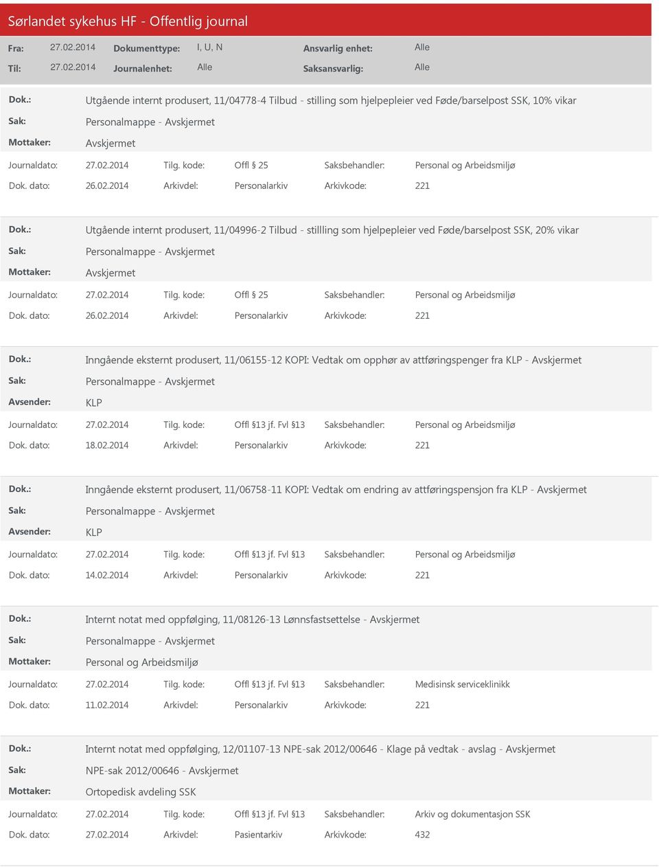 2014 Arkivdel: Personalarkiv Arkivkode: 221 Inngående eksternt produsert, 11/06155-12 KOPI: Vedtak om opphør av attføringspenger fra KLP - KLP Dok. dato: 18.02.