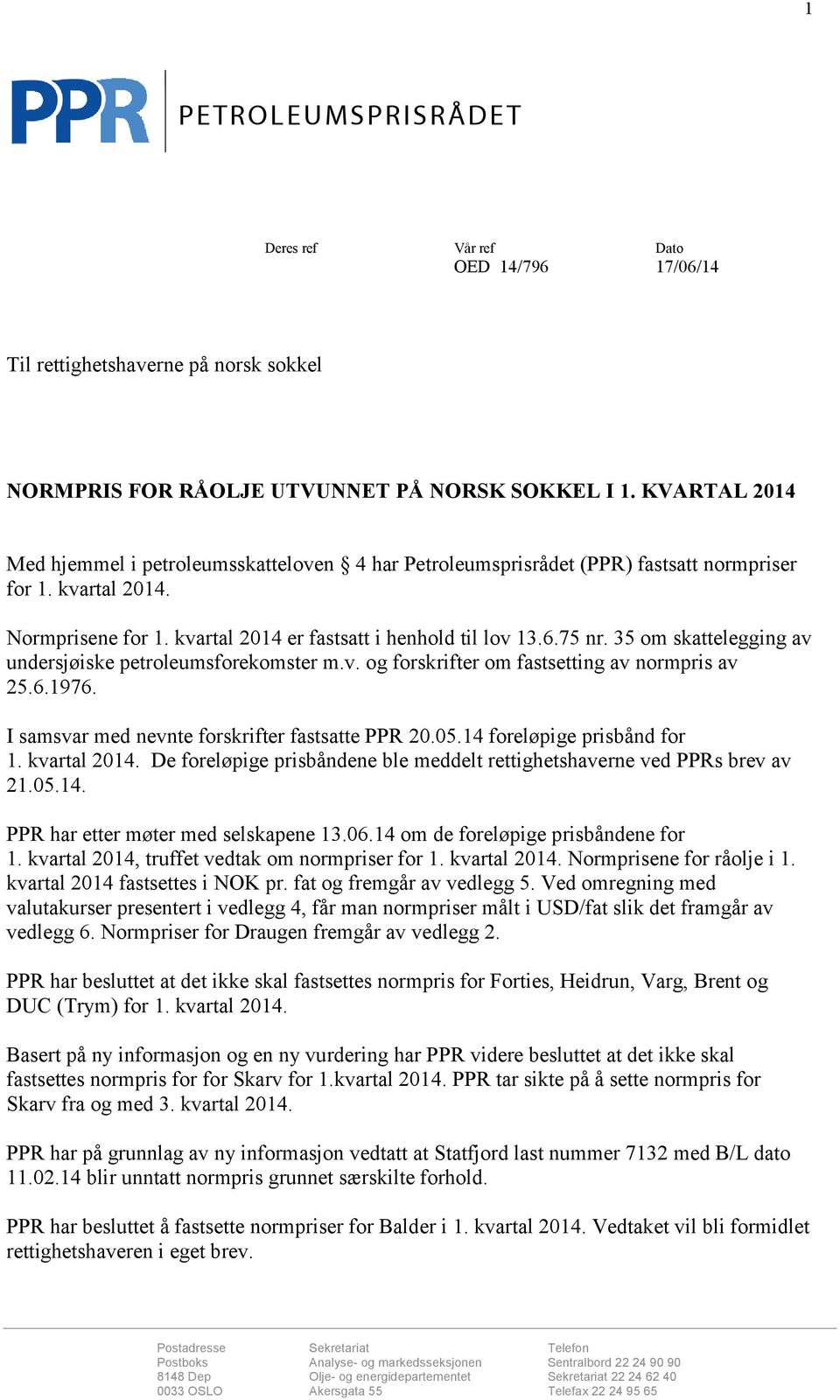 35 om skattelegging av undersjøiske petroleumsforekomster m.v. og forskrifter om fastsetting av normpris av 25.6.1976. I samsvar med nevnte forskrifter fastsatte PPR 20.05.