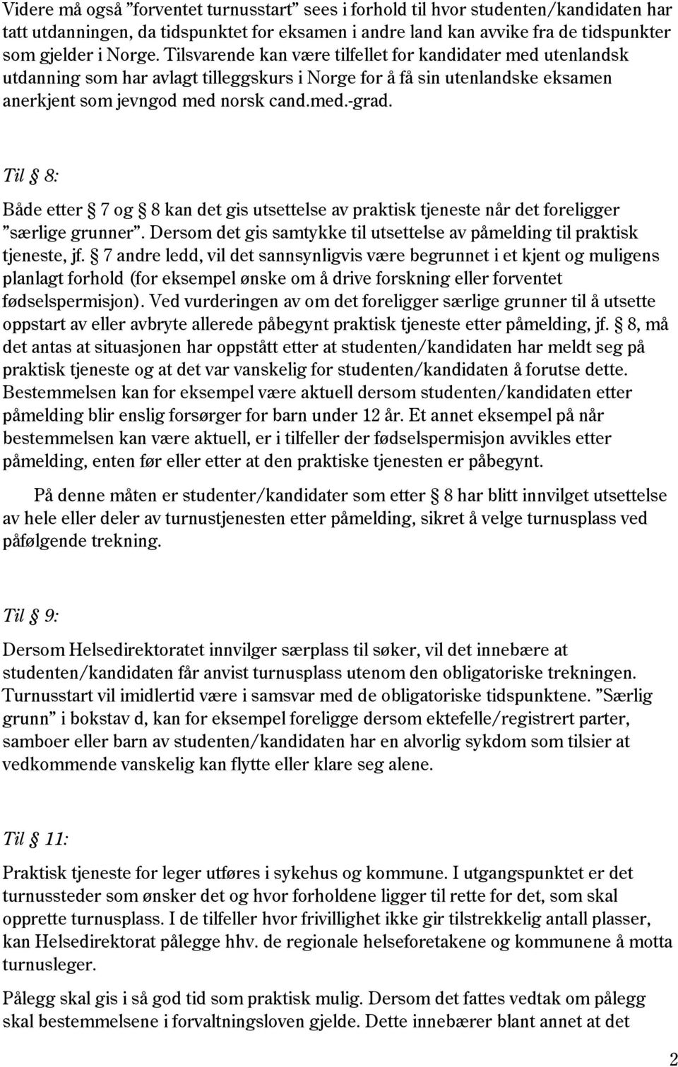 Til 8: Både etter 7 og 8 kan det gis utsettelse av praktisk tjeneste når det foreligger særlige grunner. Dersom det gis samtykke til utsettelse av påmelding til praktisk tjeneste, jf.