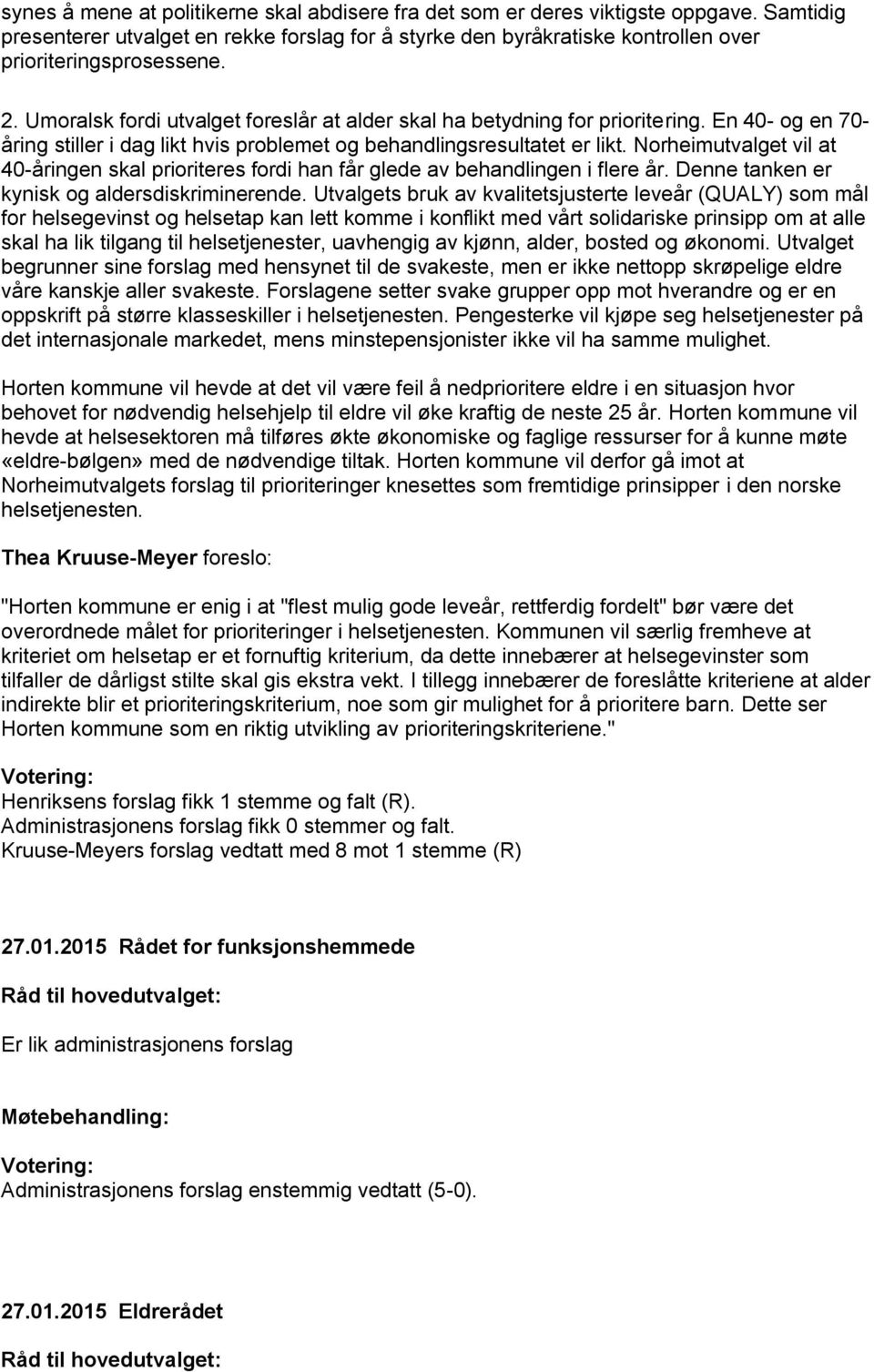 Norheimutvalget vil at 40-åringen skal prioriteres fordi han får glede av behandlingen i flere år. Denne tanken er kynisk og aldersdiskriminerende.