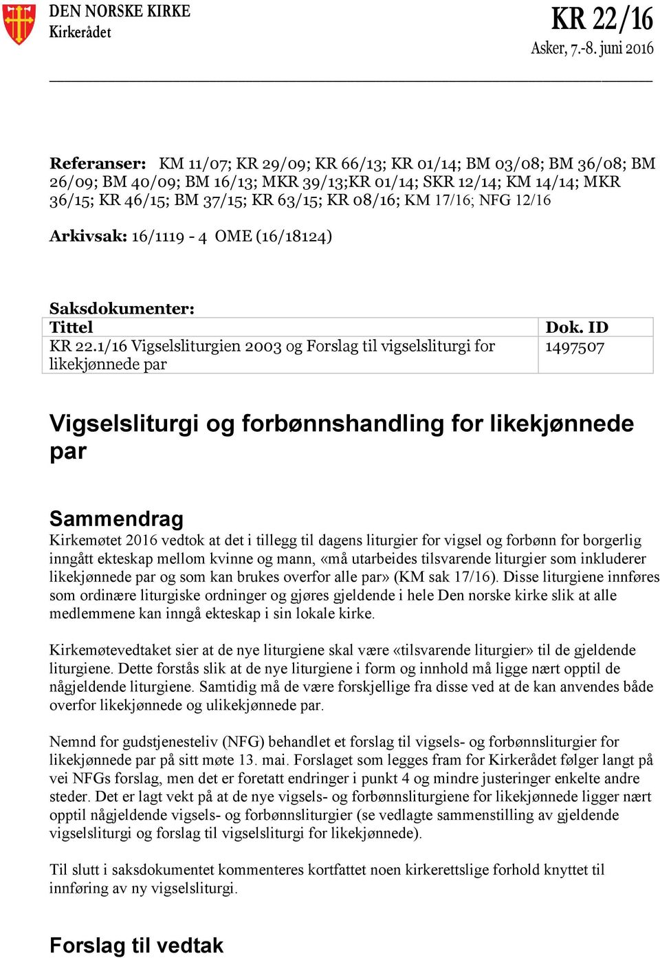 08/16; KM 17/16; NFG 12/16 Arkivsak: 16/1119-4 OME (16/18124) Saksdokumenter: Tittel KR 22.1/16 Vigselsliturgien 2003 og Forslag til vigselsliturgi for likekjønnede par Dok.