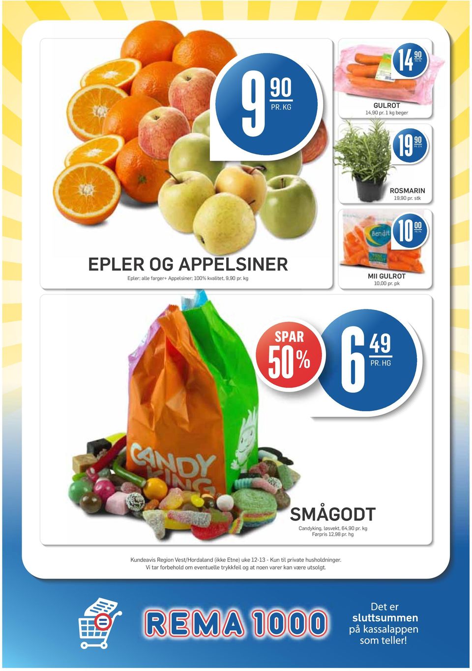 pk 10 00 SPAR 50 % 6 49 PR. HG SMÅGODT Candyking, løsvekt, 64,90 pr. kg Førpris 12,98 pr.