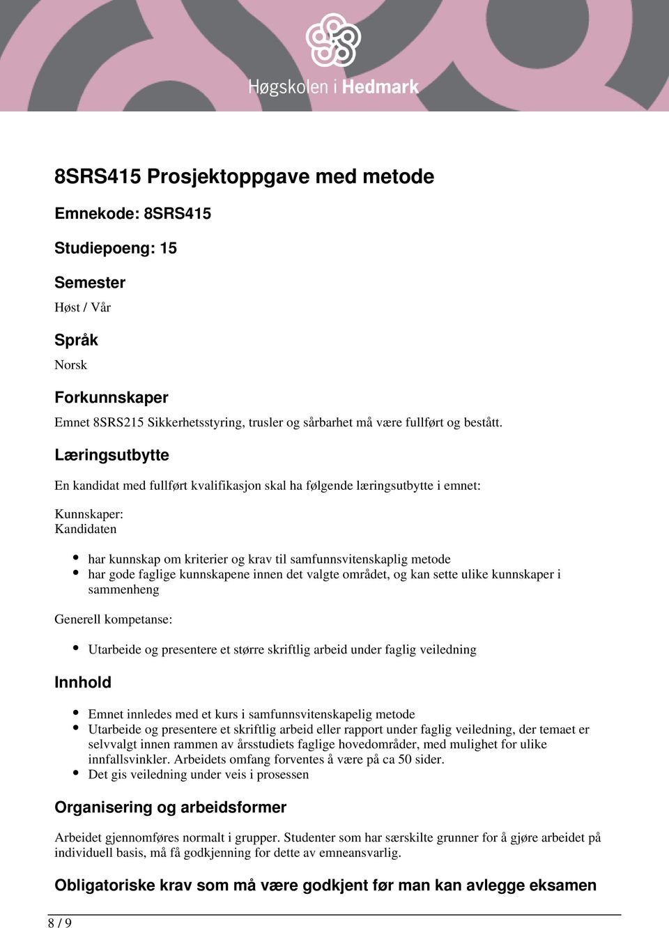 kunnskapene innen det valgte området, og kan sette ulike kunnskaper i sammenheng Generell kompetanse: Innhold Utarbeide og presentere et større skriftlig arbeid under faglig veiledning Emnet innledes