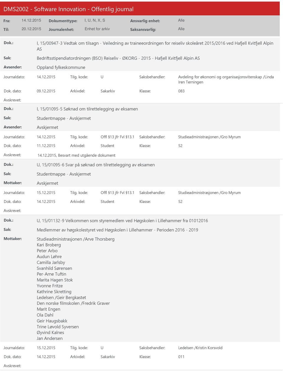 2015 Arkivdel: Sakarkiv 083 I, 15/01095-5 Søknad om tilrettelegging av eksamen Journaldato: Tilg. kode: Dok. dato: 11.12.