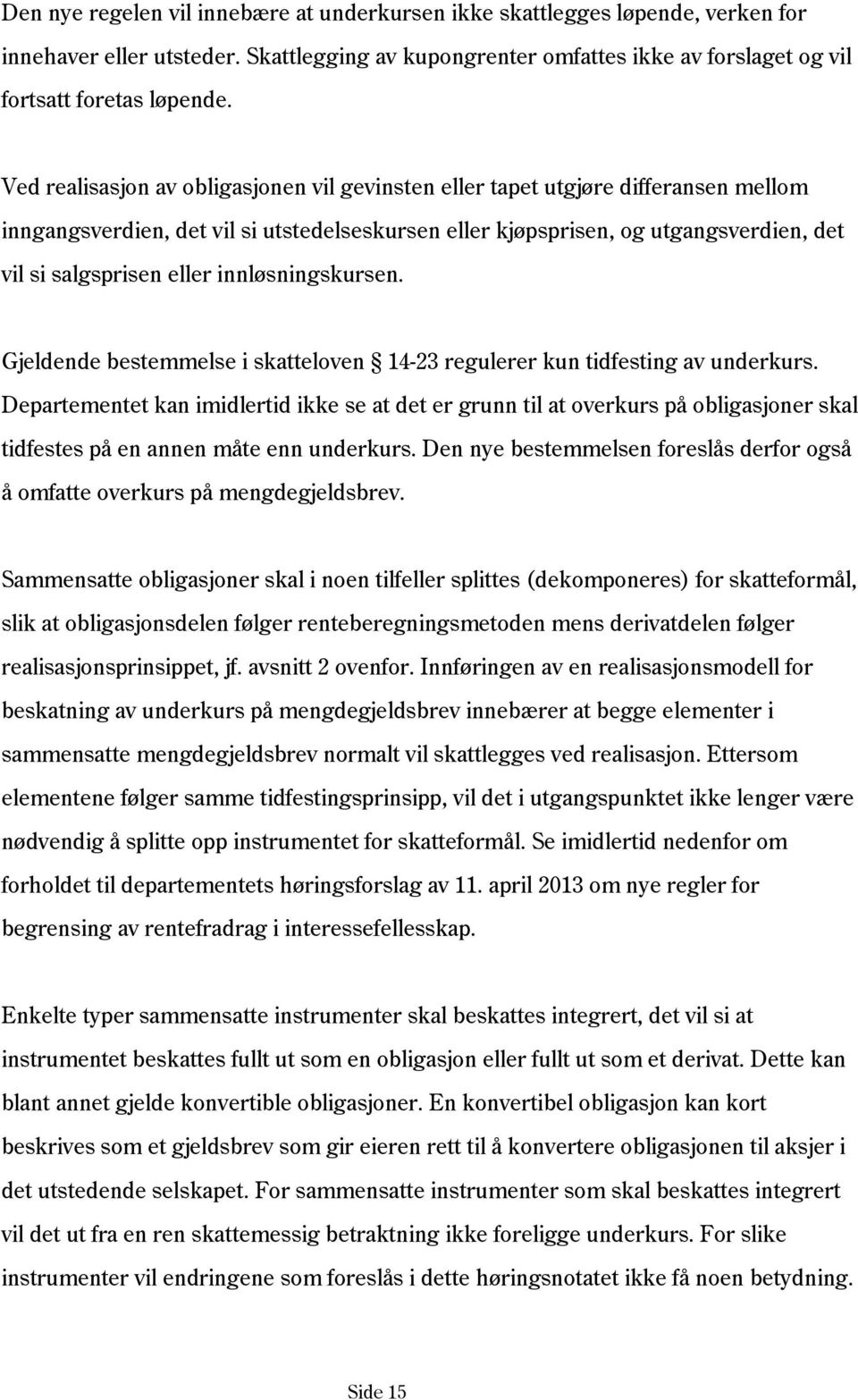 innløsningskursen. Gjeldende bestemmelse i skatteloven 14-23 regulerer kun tidfesting av underkurs.