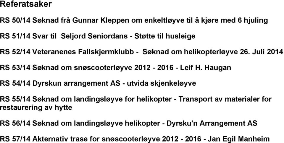 Haugan RS 54/14 Dyrskun arrangement AS - utvida skjenkeløyve RS 55/14 Søknad om landingsløyve for helikopter - Transport av materialer for