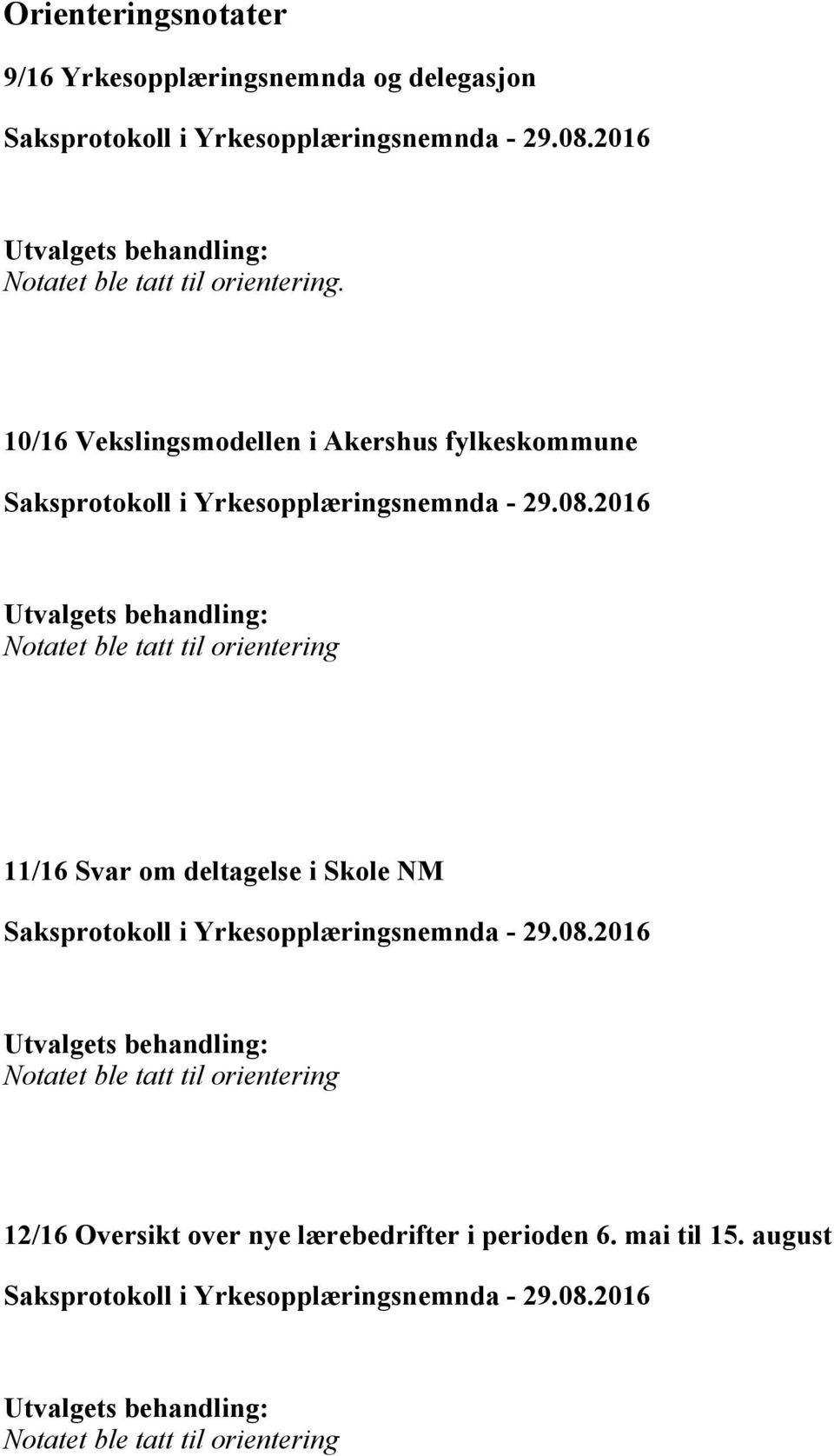 10/16 Vekslingsmodellen i Akershus fylkeskommune Notatet ble tatt til orientering 11/16