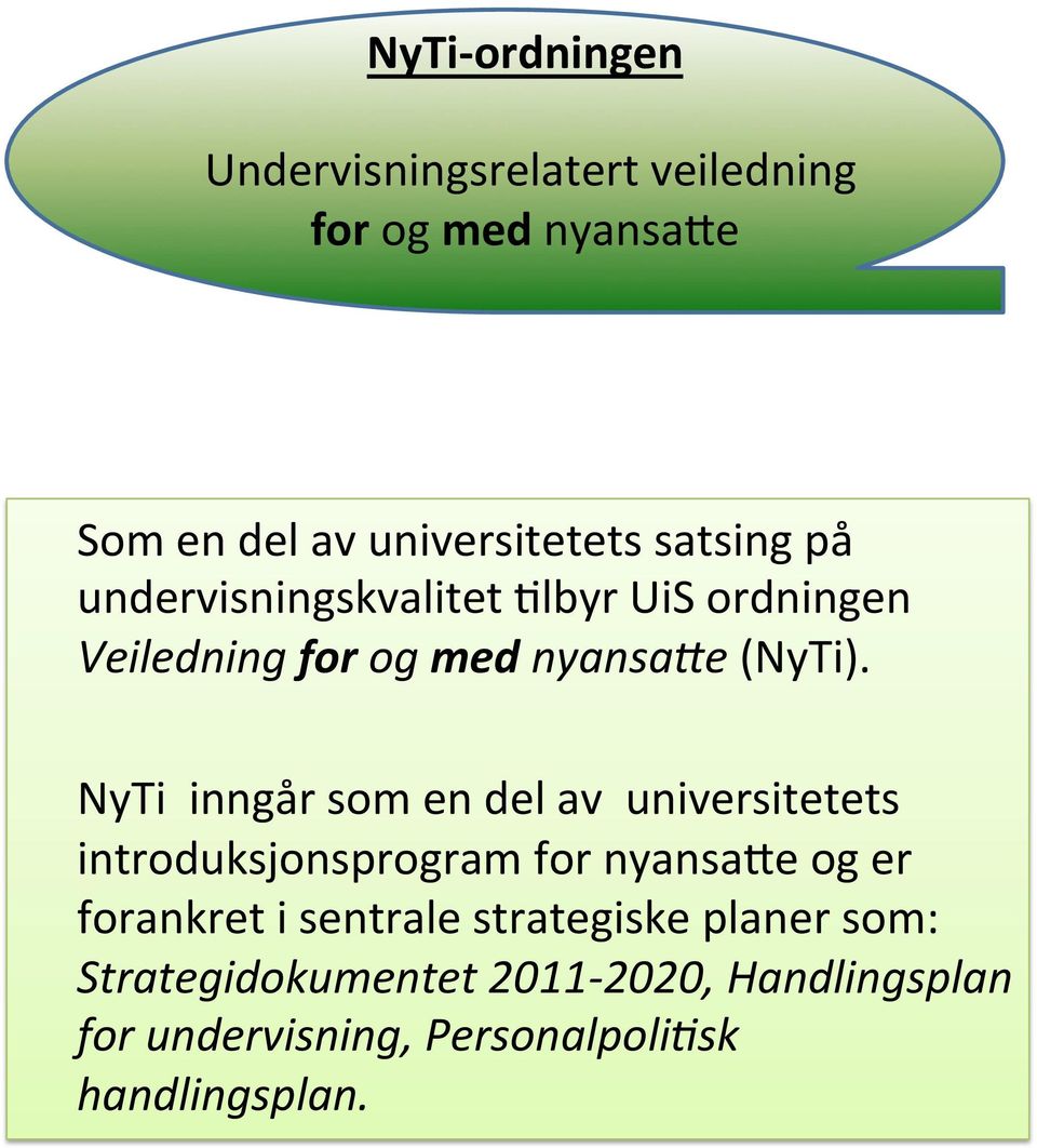 NyTi inngår som en del av universitetets introduksjonsprogram for nyansa:e og er forankret i sentrale