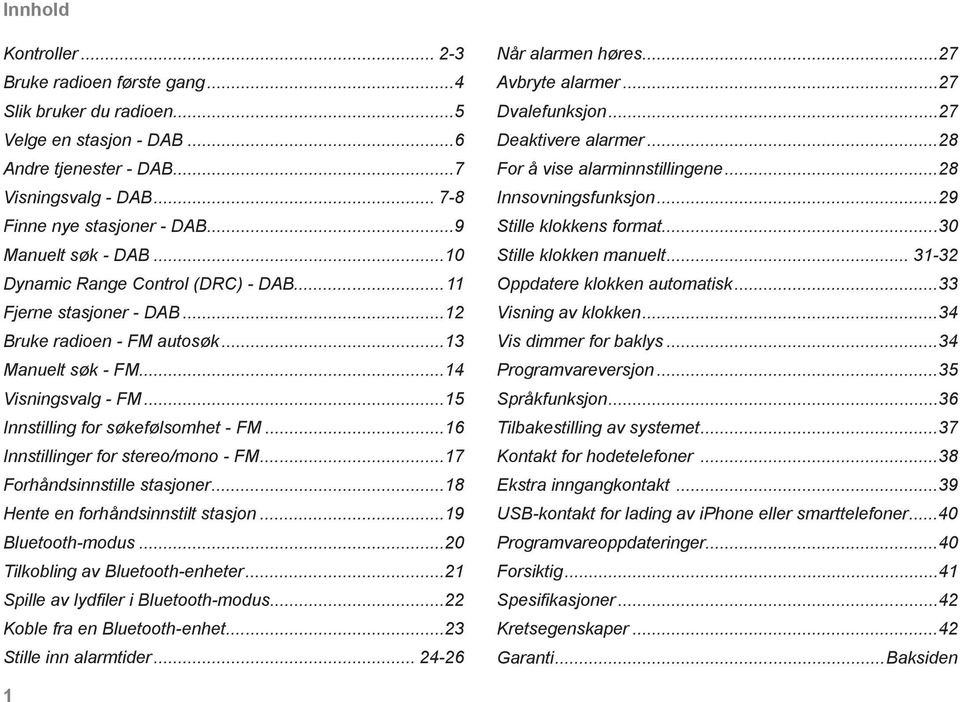 ..6 Innstillinger for stereo/mono - FM...7 Forhåndsinnstille stasjoner...8 Hente en forhåndsinnstilt stasjon...9 Bluetooth-modus...20 Tilkobling av Bluetooth-enheter.