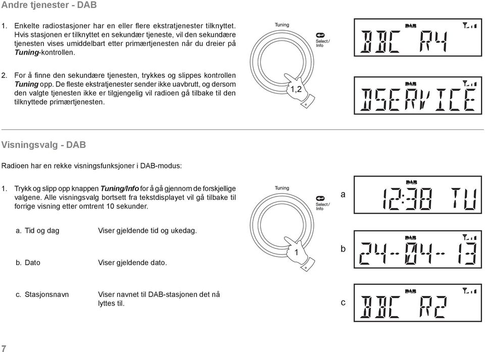 For å fi nne den sekundære tjenesten, trykkes og slippes kontrollen Tuning opp.