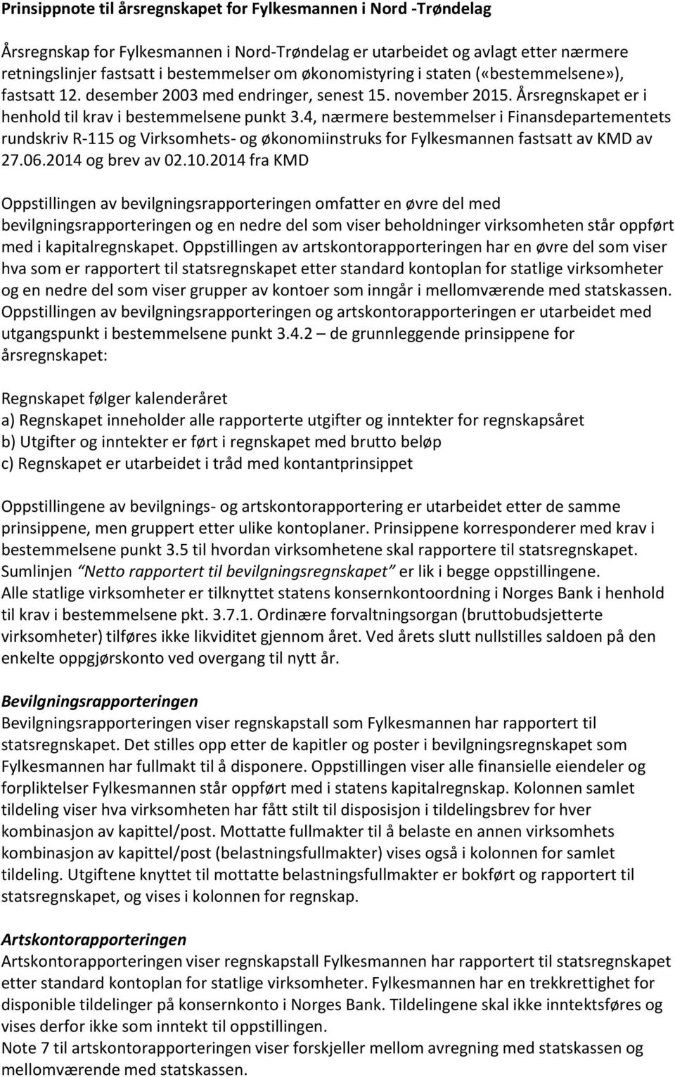 4, nærmere bestemmelser i Finansdepartementets rundskriv R-115 og Virksomhets- og økonomiinstruks for Fylkesmannen fastsatt av KMD av 27.06.2014 og brev av 02.10.