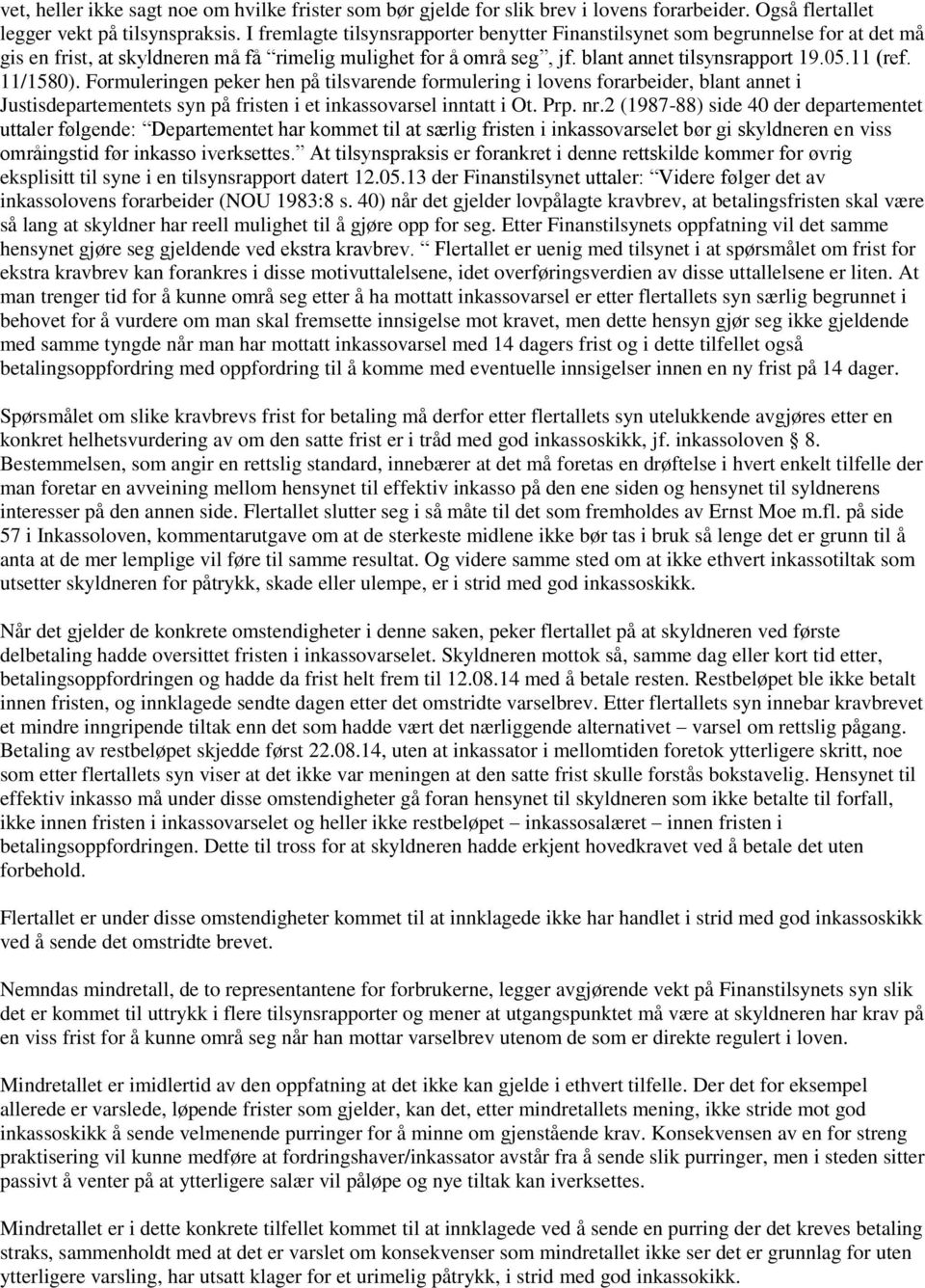 11/1580). Formuleringen peker hen på tilsvarende formulering i lovens forarbeider, blant annet i Justisdepartementets syn på fristen i et inkassovarsel inntatt i Ot. Prp. nr.