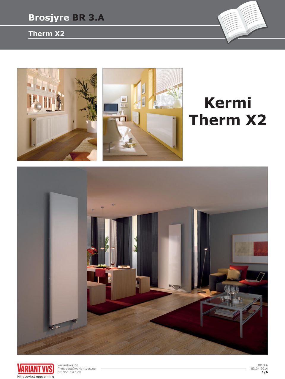 Brosjyre BR 3.A. Therm X2. Kermi Therm X2. variantvvs.no tlf: BR 3.A /6.  Miljøbevisst oppvarming - PDF Free Download
