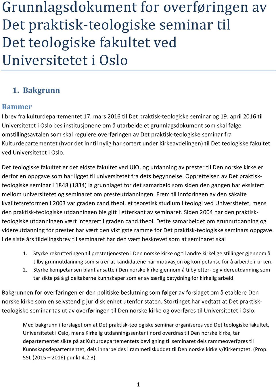 april 2016 til Universitetet i Oslo bes institusjonene om å utarbeide et grunnlagsdokument som skal følge omstillingsavtalen som skal regulere overføringen av Det praktiskteologiske seminar fra