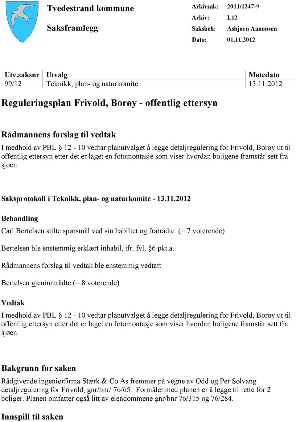 2012 Utv.saksnr Utvalg Møtedato 99/12 Teknikk, plan- og naturkomite 13.11.