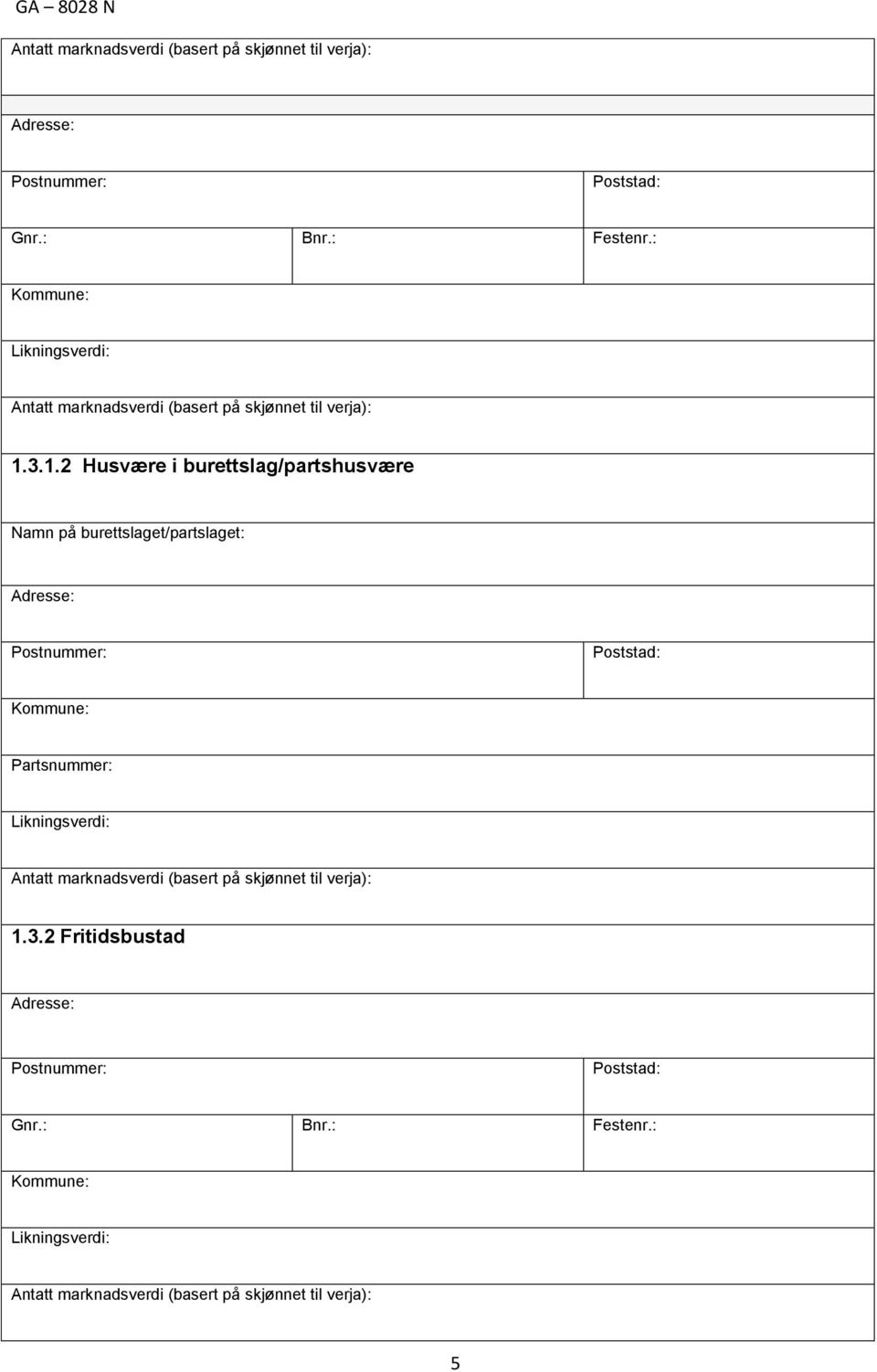 3.1.2 Husvære i burettslag/partshusvære Namn på burettslaget/partslaget: Kommune: Partsnummer: Likningsverdi: