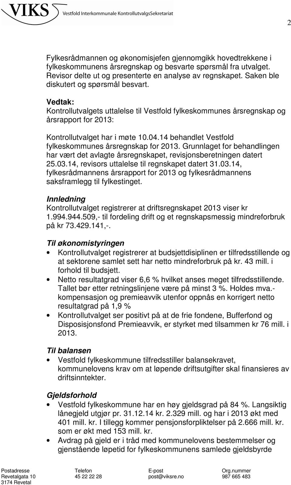 14 behandlet Vestfold fylkeskommunes årsregnskap for 2013. Grunnlaget for behandlingen har vært det avlagte årsregnskapet, revisjonsberetningen datert 25.03.