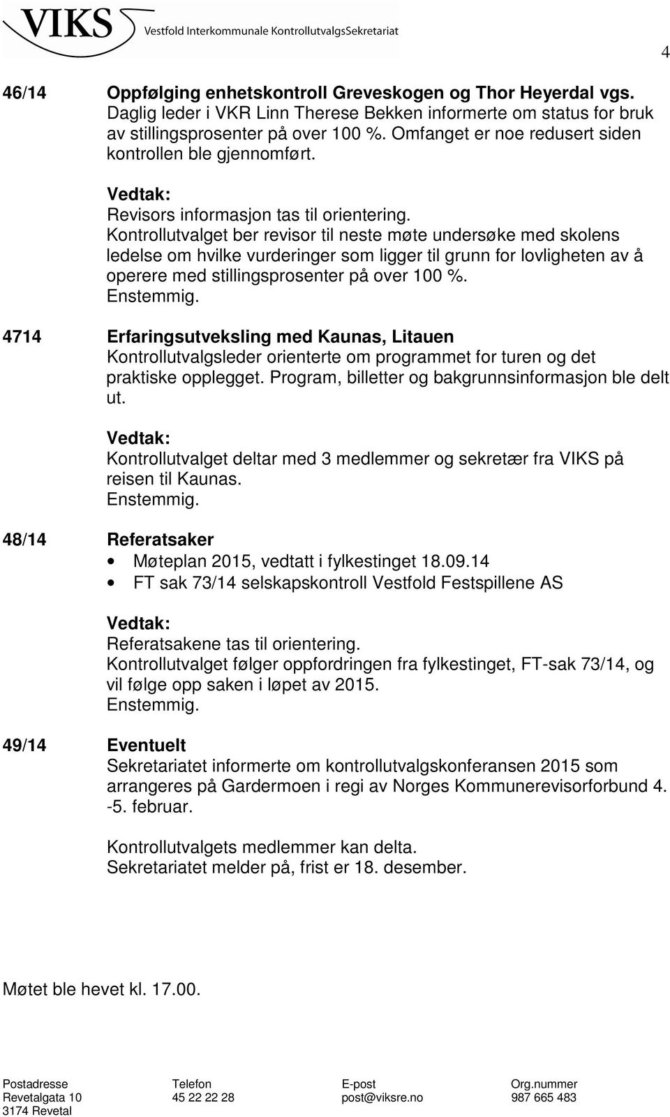 Kontrollutvalget ber revisor til neste møte undersøke med skolens ledelse om hvilke vurderinger som ligger til grunn for lovligheten av å operere med stillingsprosenter på over 100 %.