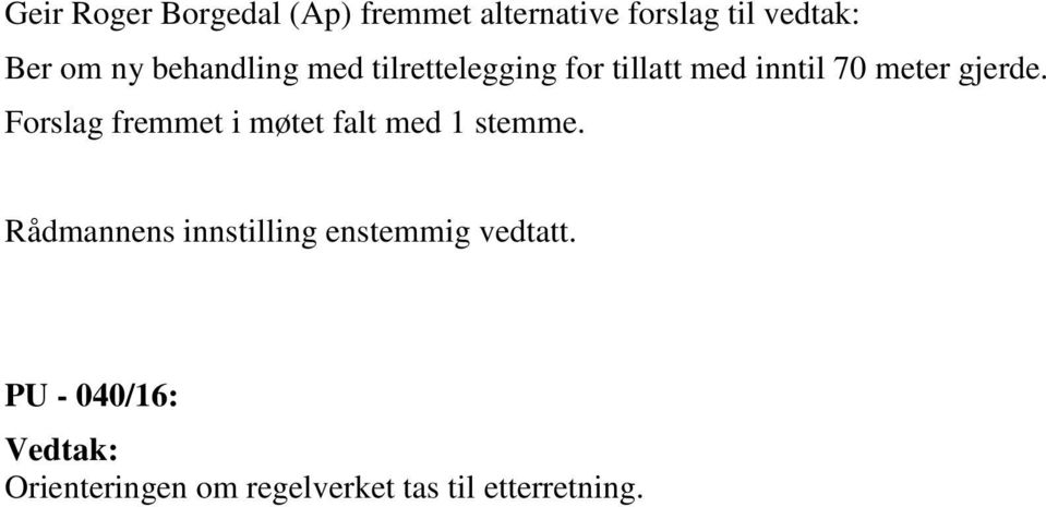 Forslag fremmet i møtet falt med 1 stemme.