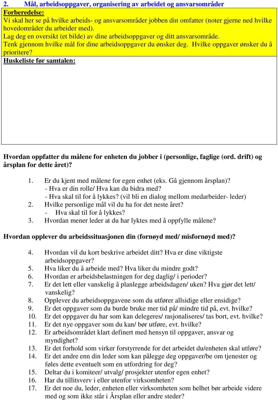 Hvordan oppfatter du målene for enheten du jobber i (personlige, faglige (ord. drift) og årsplan for dette året)? 1. Er du kjent med målene for egen enhet (eks. Gå gjennom årsplan)?