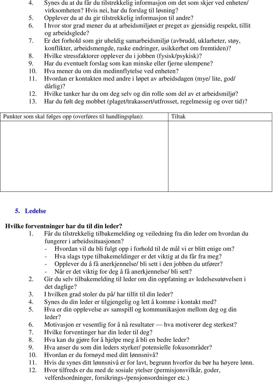 Er det forhold som gir uheldig samarbeidsmiljø (avbrudd, uklarheter, støy, konflikter, arbeidsmengde, raske endringer, usikkerhet om fremtiden)? 8.