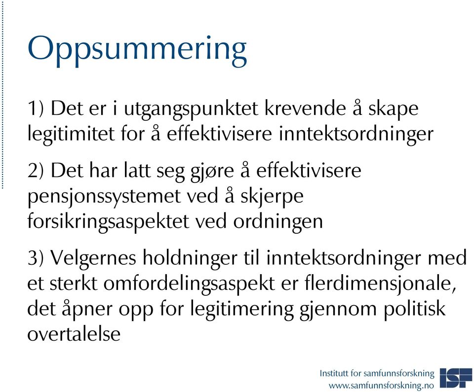 forsikringsaspektet ved ordningen 3) Velgernes holdninger til inntektsordninger med et sterkt