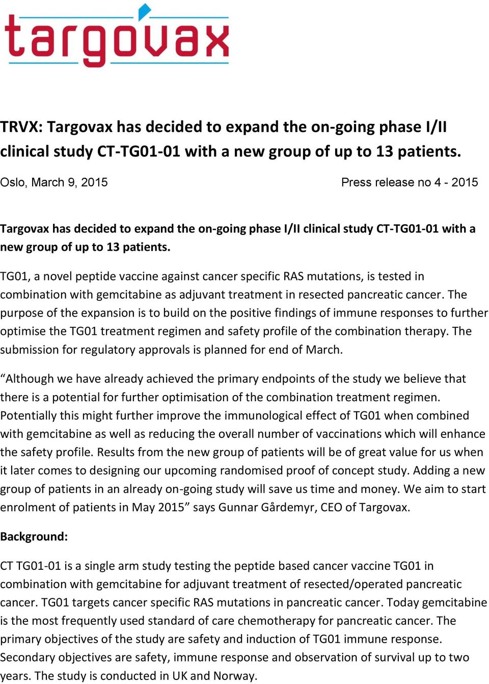 TG01, a novel peptide vaccine against cancer specific RAS mutations, is tested in combination with gemcitabine as adjuvant treatment in resected pancreatic cancer.