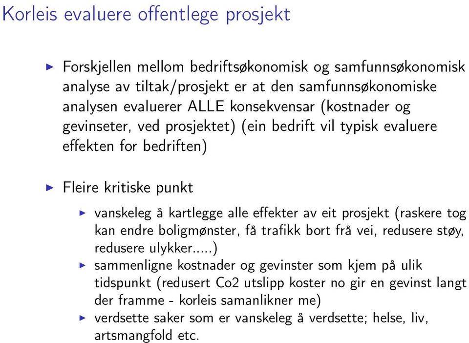 effekter av eit prosjekt (raskere tog kan endre boligmønster, få trafikk bort frå vei, redusere støy, redusere ulykker.