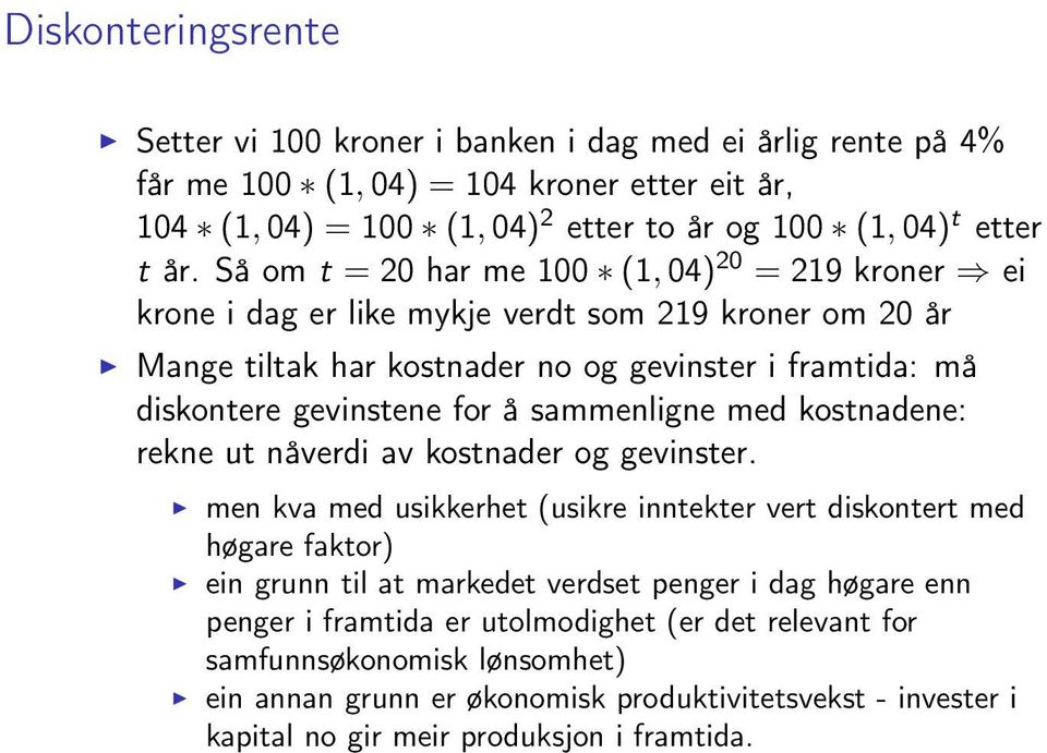 sammenligne med kostnadene: rekne ut nåverdi av kostnader og gevinster.