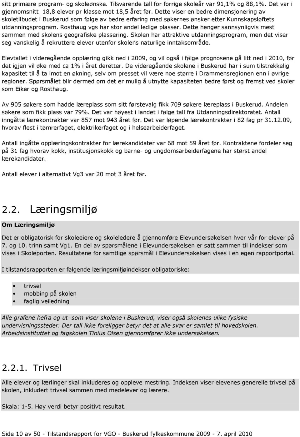 Dette henger sannsynligvis mest sammen med skolens geografiske plassering.