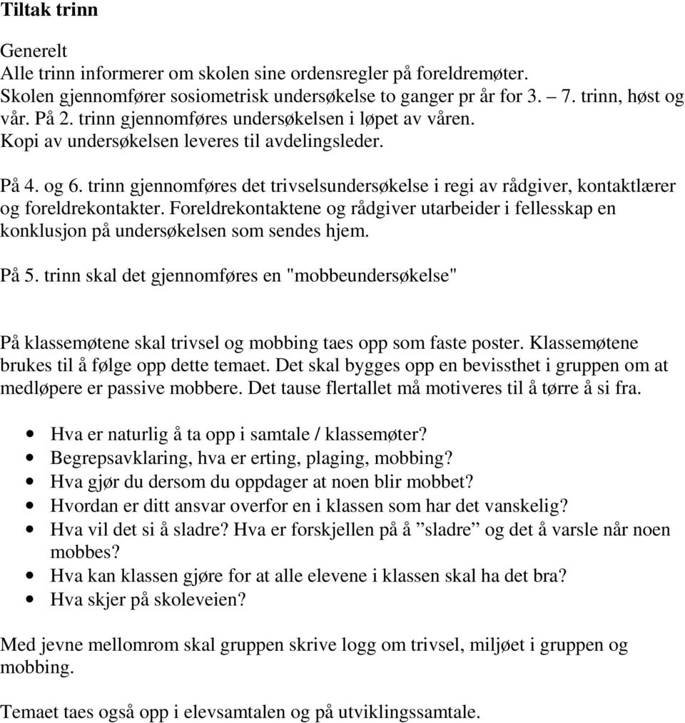 trinn gjennomføres det trivselsundersøkelse i regi av rådgiver, kontaktlærer og foreldrekontakter.