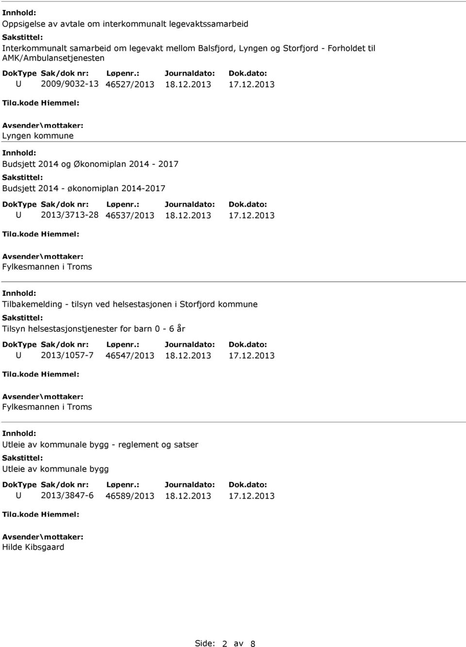 46537/2013 Fylkesmannen i Troms Tilbakemelding - tilsyn ved helsestasjonen i Storfjord kommune Tilsyn helsestasjonstjenester for barn 0-6 år