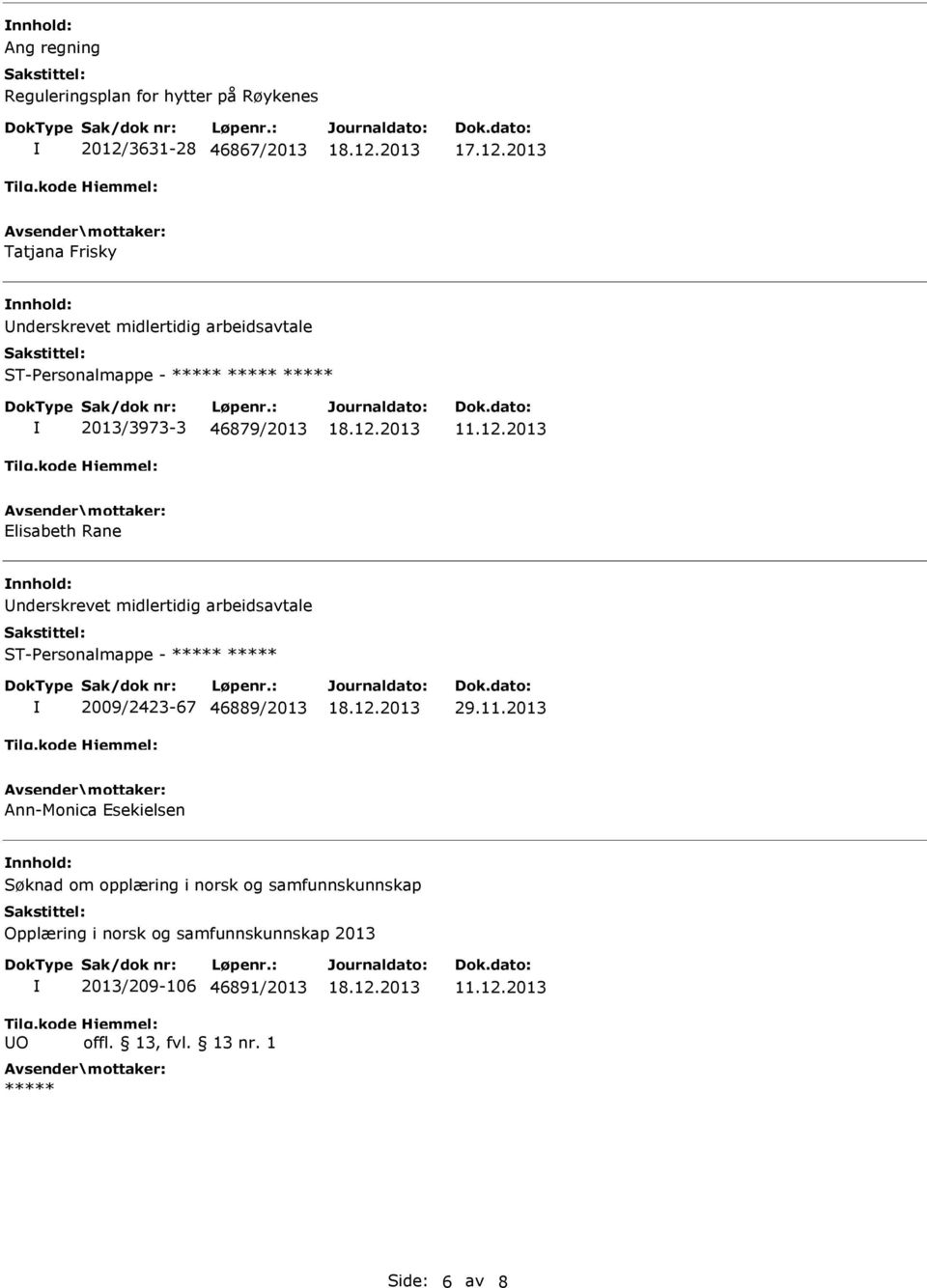 2013 Elisabeth Rane nderskrevet midlertidig arbeidsavtale ST-Personalmappe - ***** ***** 2009/2423-67 46889/2013 29.11.