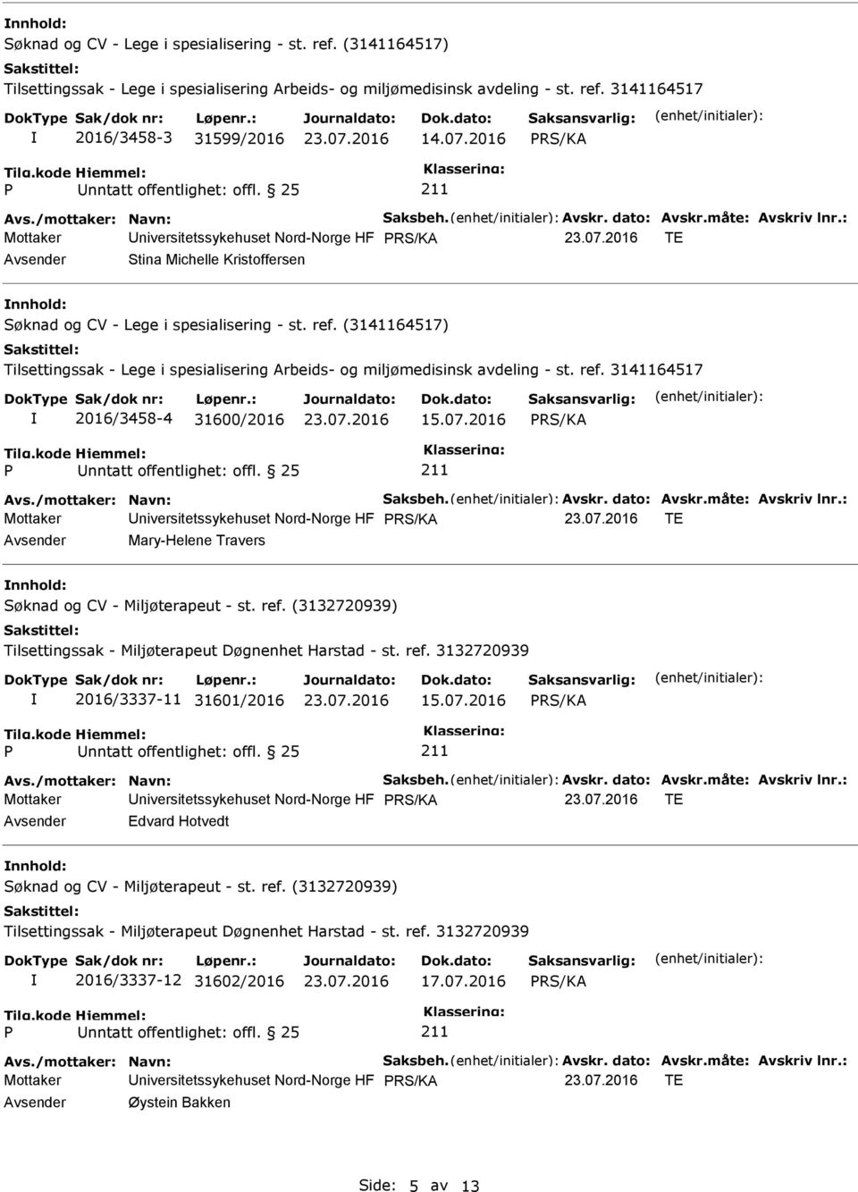 : Mottaker niversitetssykehuset Nord-Norge HF TE Avsender Stina Michelle Kristoffersen nnhold: Søknad og CV - Lege i spesialisering - st. ref.